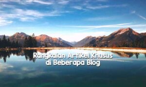 Rangkaian Artikel Khusus di Beberapa Blog